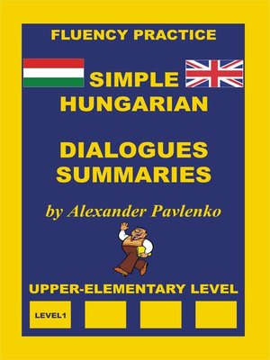 cover image of Hungarian-English, Simple Hungarian, Dialogues and Summaries, Upper-Elementary Level